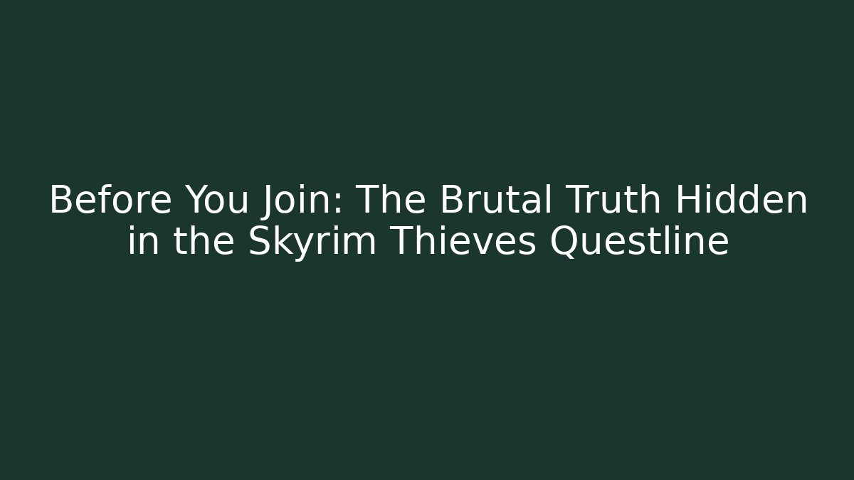 Before You Join: The Brutal Truth Hidden in the Skyrim Thieves Questline