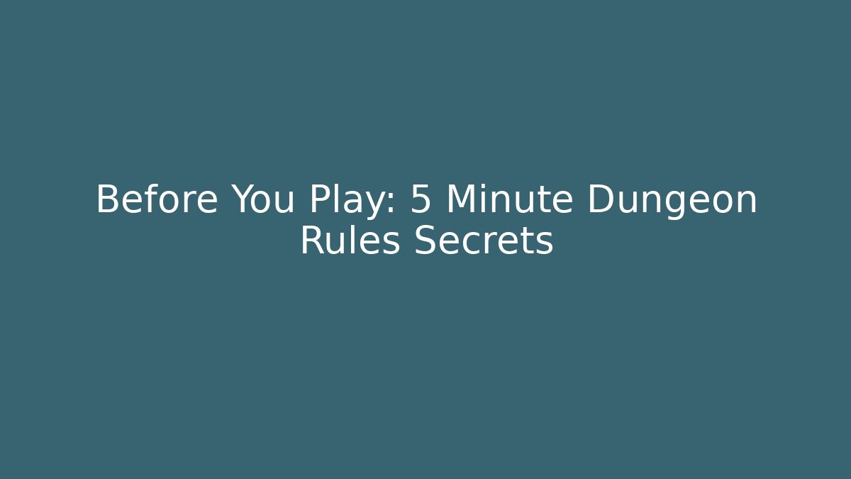 Before You Play: 5 Minute Dungeon Rules Secrets