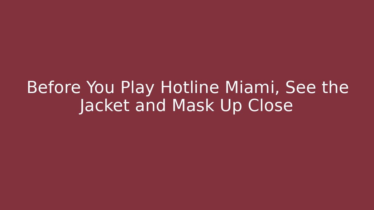 Before You Play Hotline Miami, See the Jacket and Mask Up Close