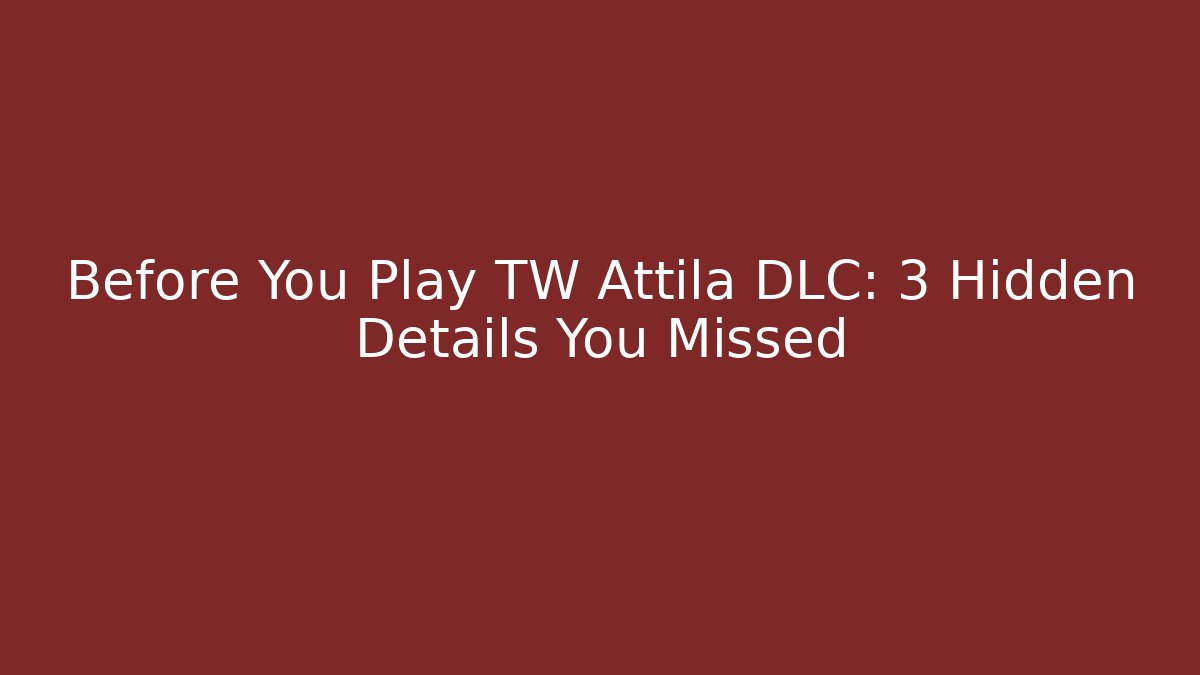 Before You Play TW Attila DLC: 3 Hidden Details You Missed