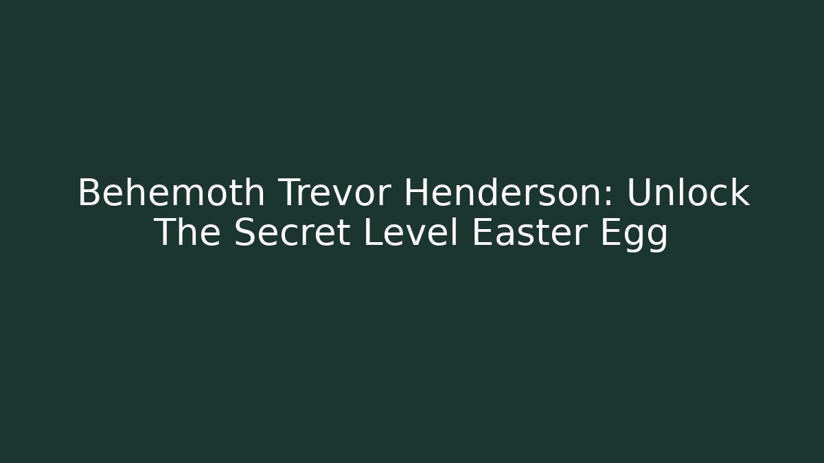 Behemoth Trevor Henderson: Unlock The Secret Level Easter Egg