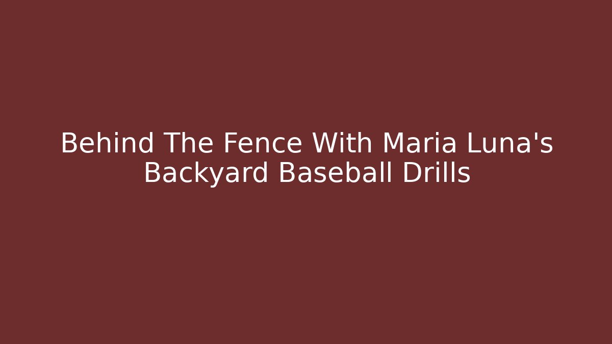 Behind The Fence With Maria Luna's Backyard Baseball Drills
