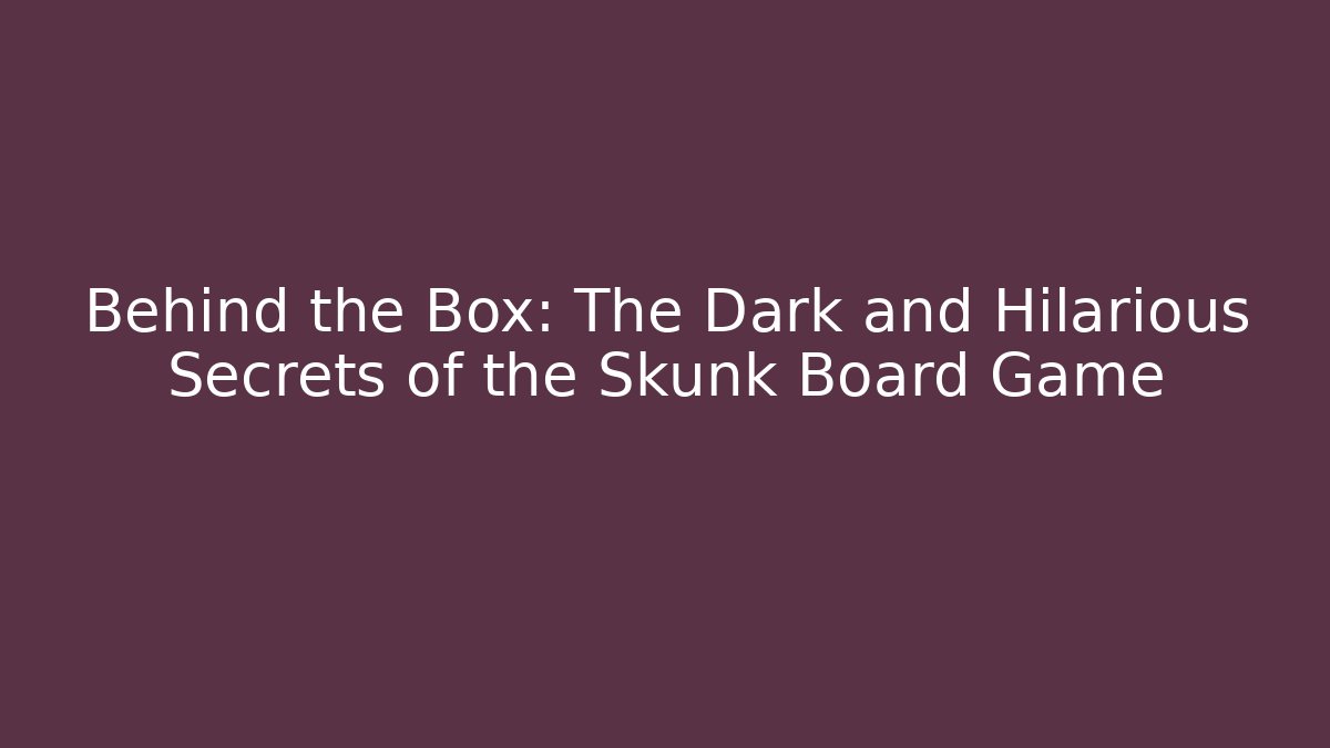 Behind the Box: The Dark and Hilarious Secrets of the Skunk Board Game