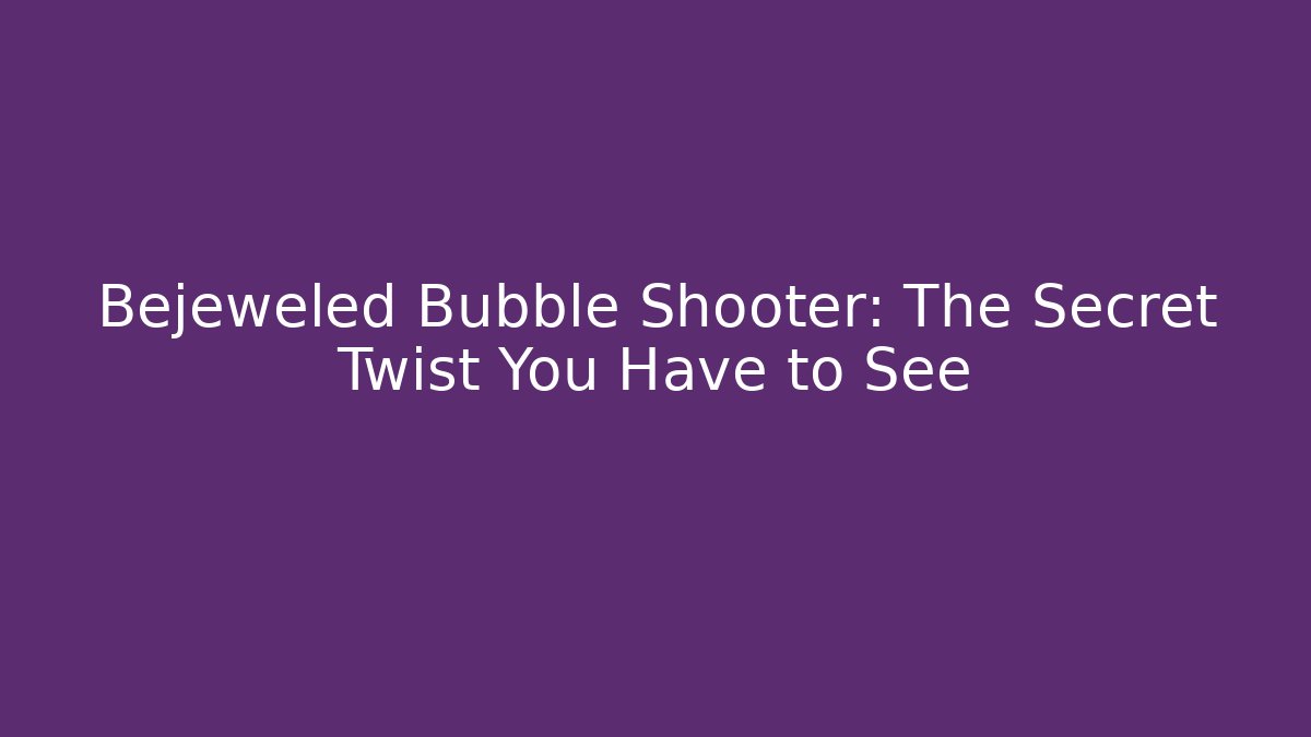 Bejeweled Bubble Shooter: The Secret Twist You Have to See
