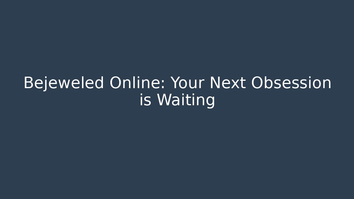 Bejeweled Online: Your Next Obsession is Waiting - Felix Cat Insurance