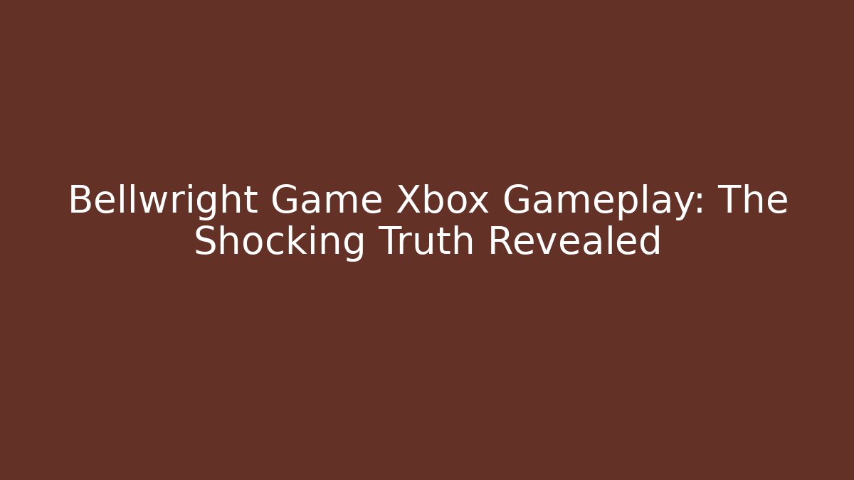 Bellwright Game Xbox Gameplay: The Shocking Truth Revealed