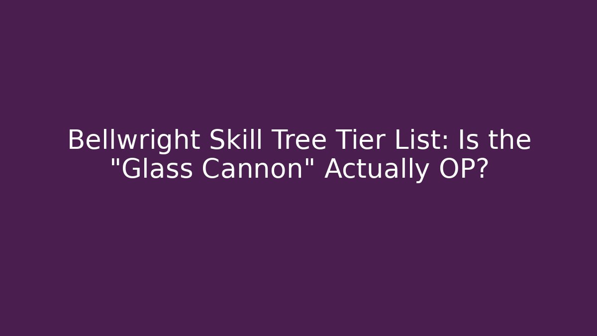 Bellwright Skill Tree Tier List: Is the "Glass Cannon" Actually OP?