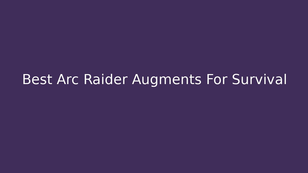 Best Arc Raider Augments For Survival - Felix Cat Insurance