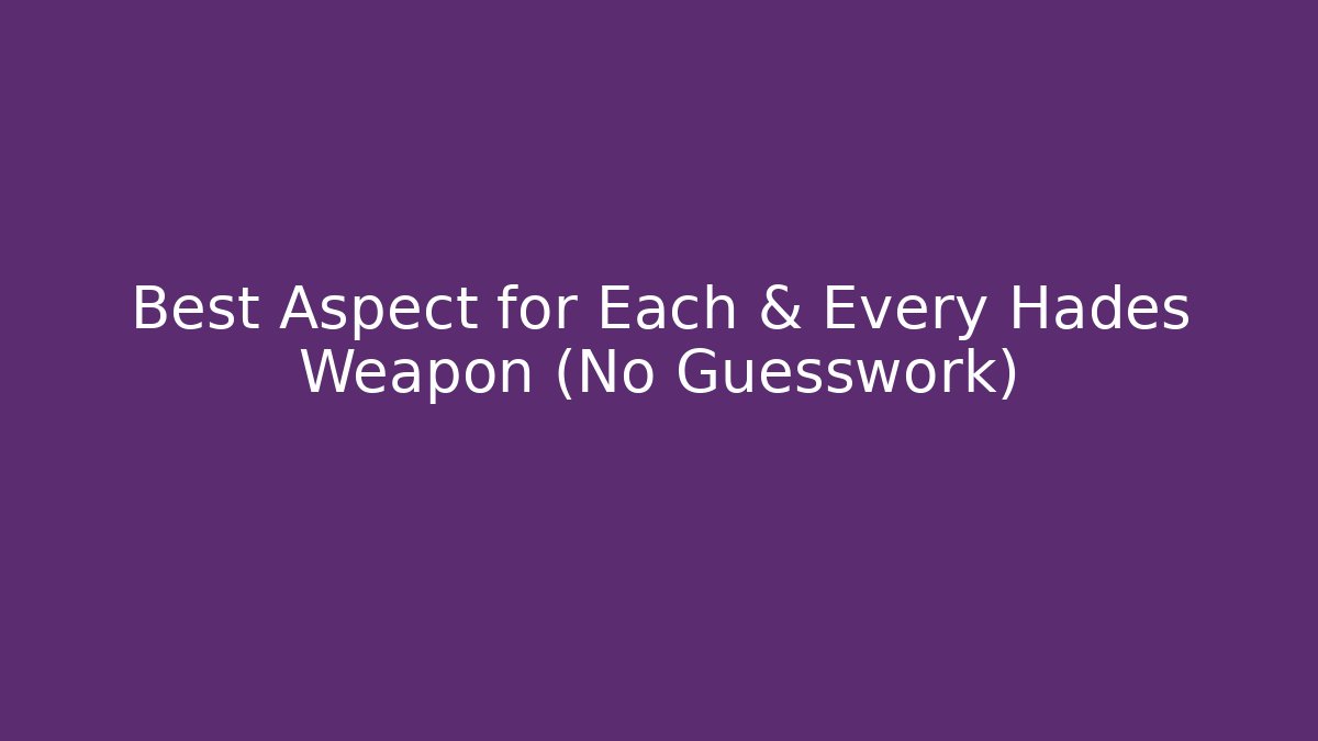 Best Aspect for Each & Every Hades Weapon (No Guesswork)