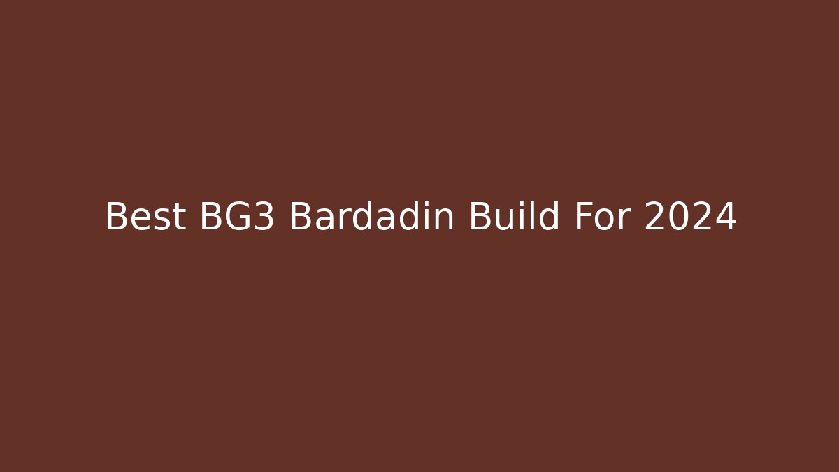 Best BG3 Bardadin Build For 2024