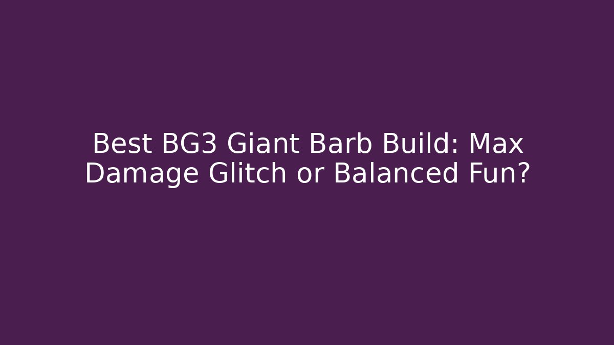 Best BG3 Giant Barb Build: Max Damage Glitch or Balanced Fun? - Felix Cat Insurance