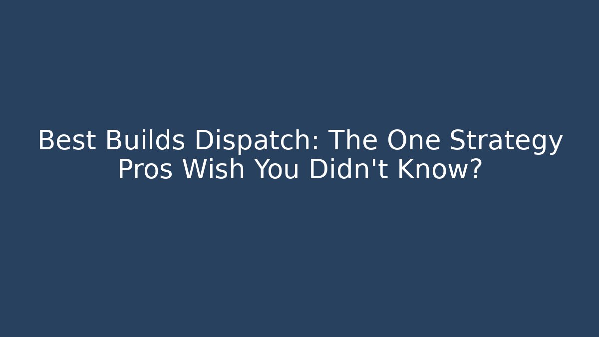 Best Builds Dispatch: The One Strategy Pros Wish You Didn't Know?