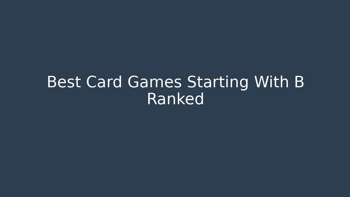 Best Card Games Starting With B Ranked