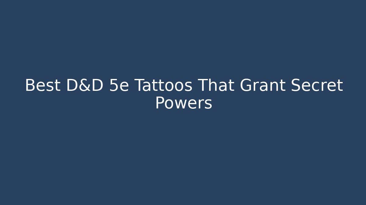 Best D&D 5e Tattoos That Grant Secret Powers