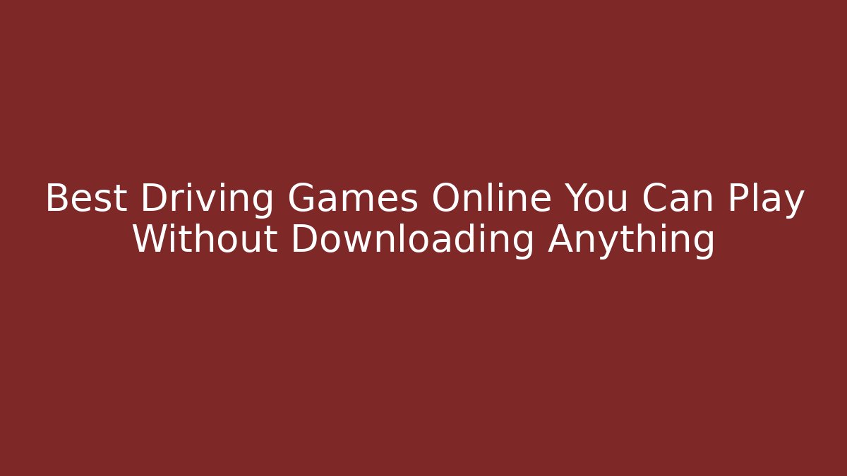 Best Driving Games Online You Can Play Without Downloading Anything