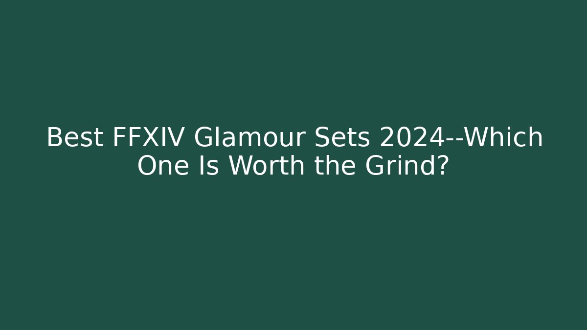 Best FFXIV Glamour Sets 2024—Which One Is Worth the Grind?