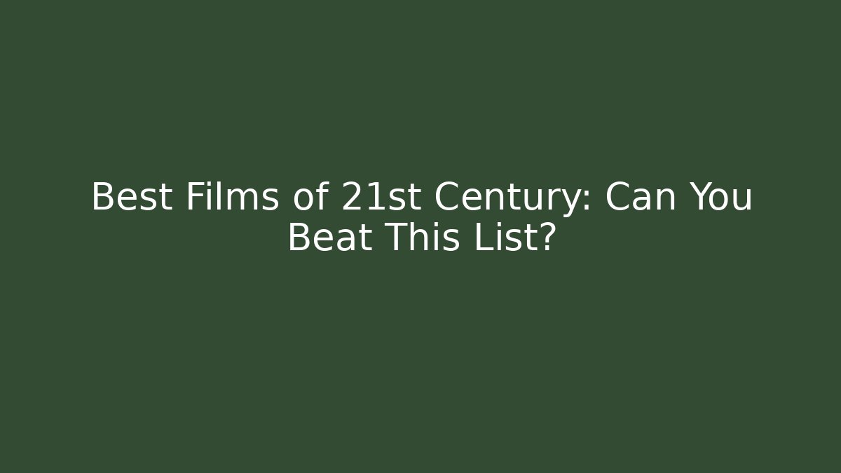 Best Films of 21st Century: Can You Beat This List?
