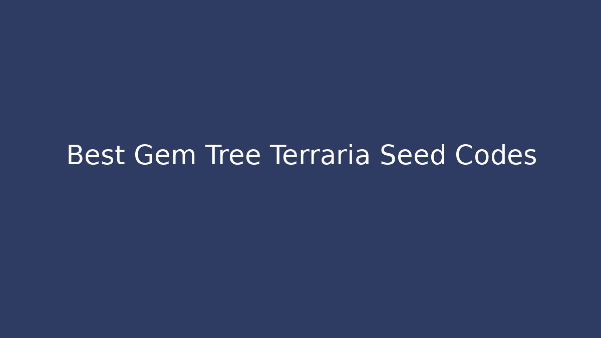 Best Gem Tree Terraria Seed Codes