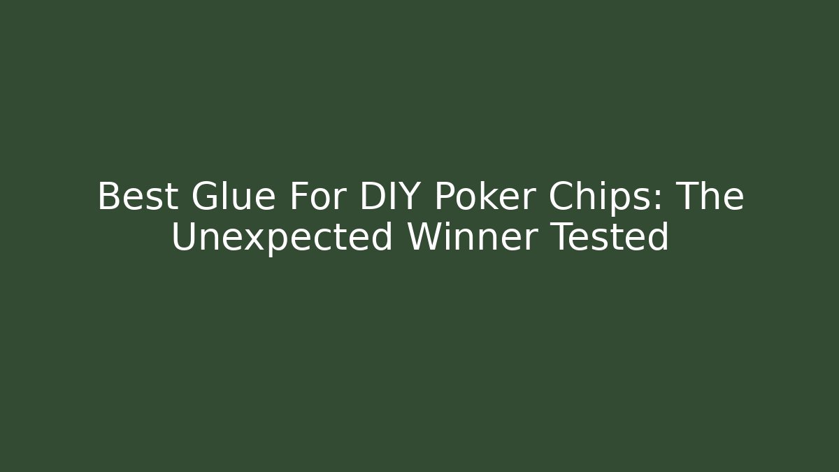 Best Glue For DIY Poker Chips: The Unexpected Winner Tested