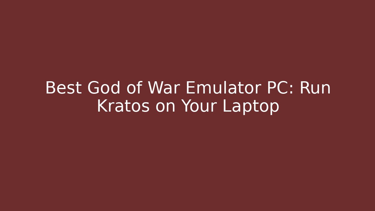 Best God of War Emulator PC: Run Kratos on Your Laptop