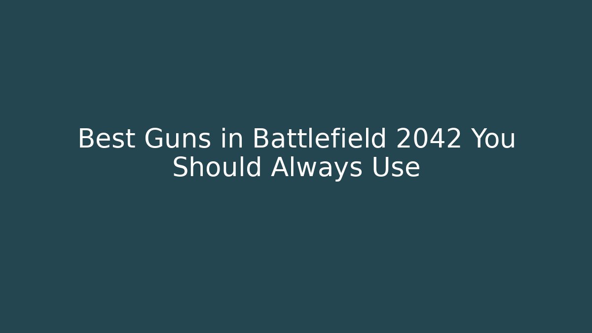 Best Guns in Battlefield 2042 You Should Always Use
