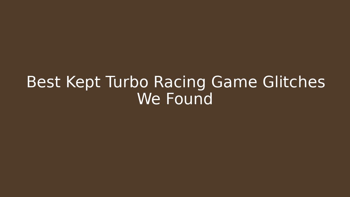Best Kept Turbo Racing Game Glitches We Found