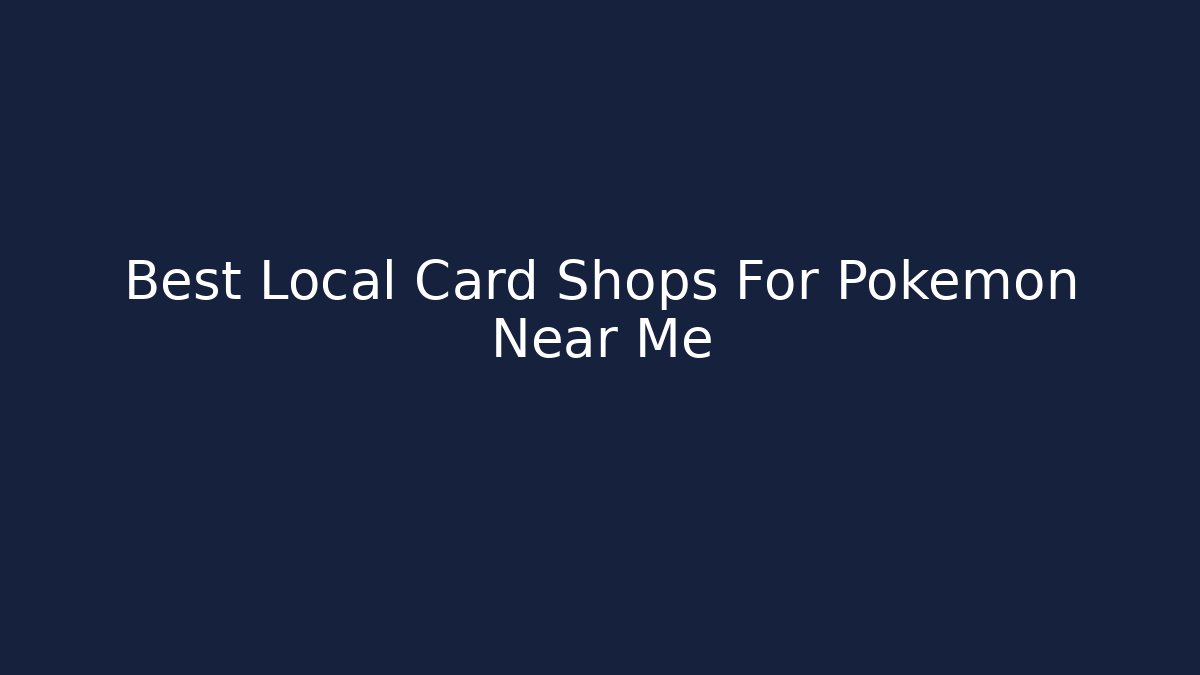 Best Local Card Shops For Pokemon Near Me - Felix Cat Insurance
