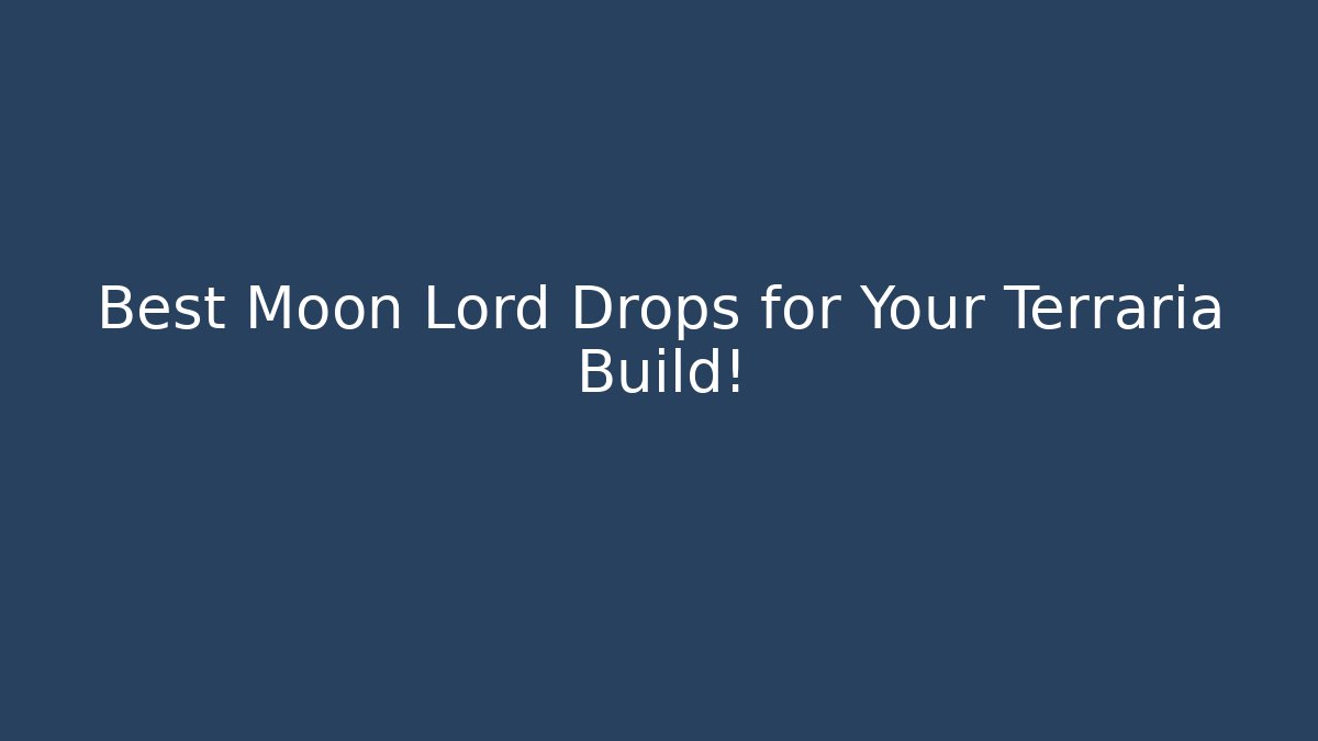Best Moon Lord Drops for Your Terraria Build!