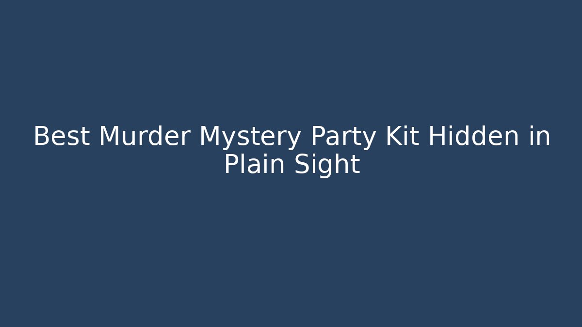 Best Murder Mystery Party Kit Hidden in Plain Sight