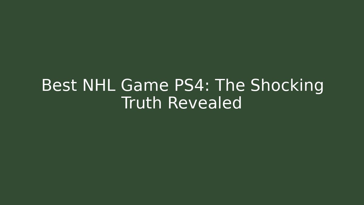 Best NHL Game PS4: The Shocking Truth Revealed - Felix Cat Insurance