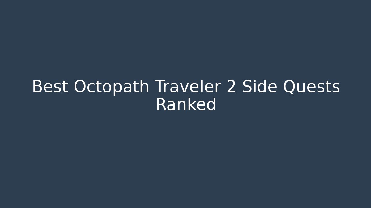 Best Octopath Traveler 2 Side Quests Ranked