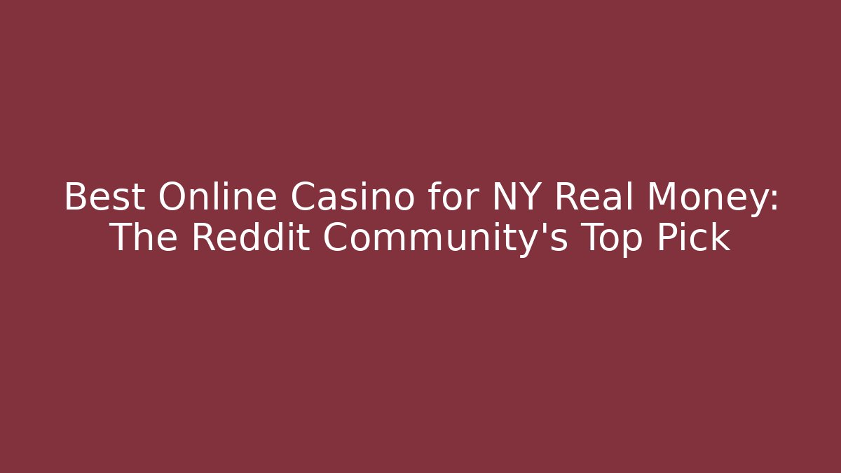 Best Online Casino for NY Real Money: The Reddit Community's Top Pick