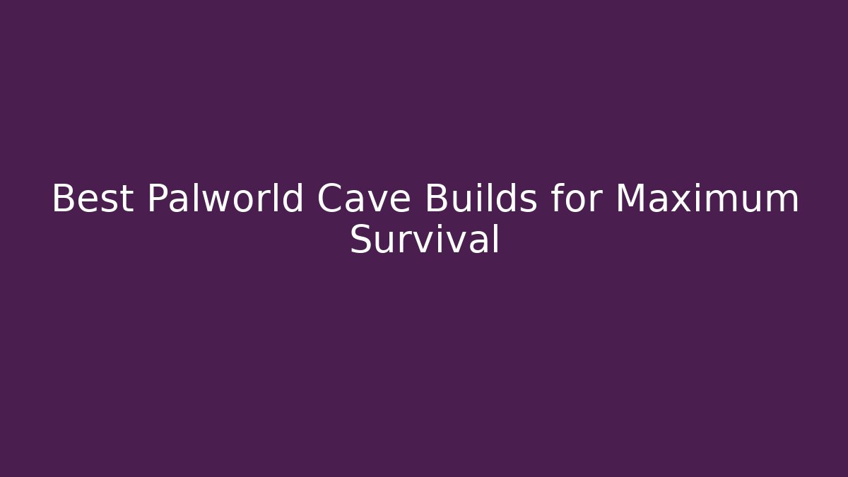 Best Palworld Cave Builds for Maximum Survival