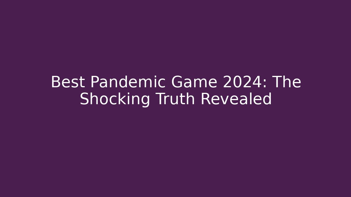 Best Pandemic Game 2024: The Shocking Truth Revealed - Felix Cat Insurance