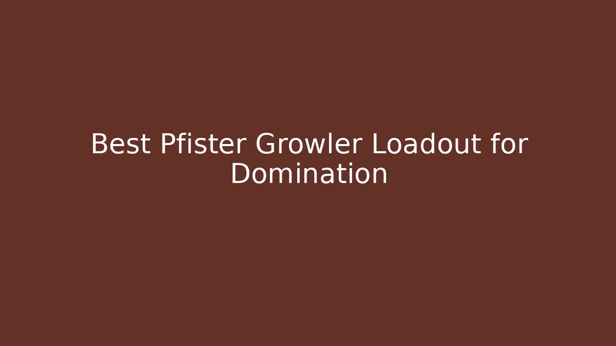 Best Pfister Growler Loadout for Domination