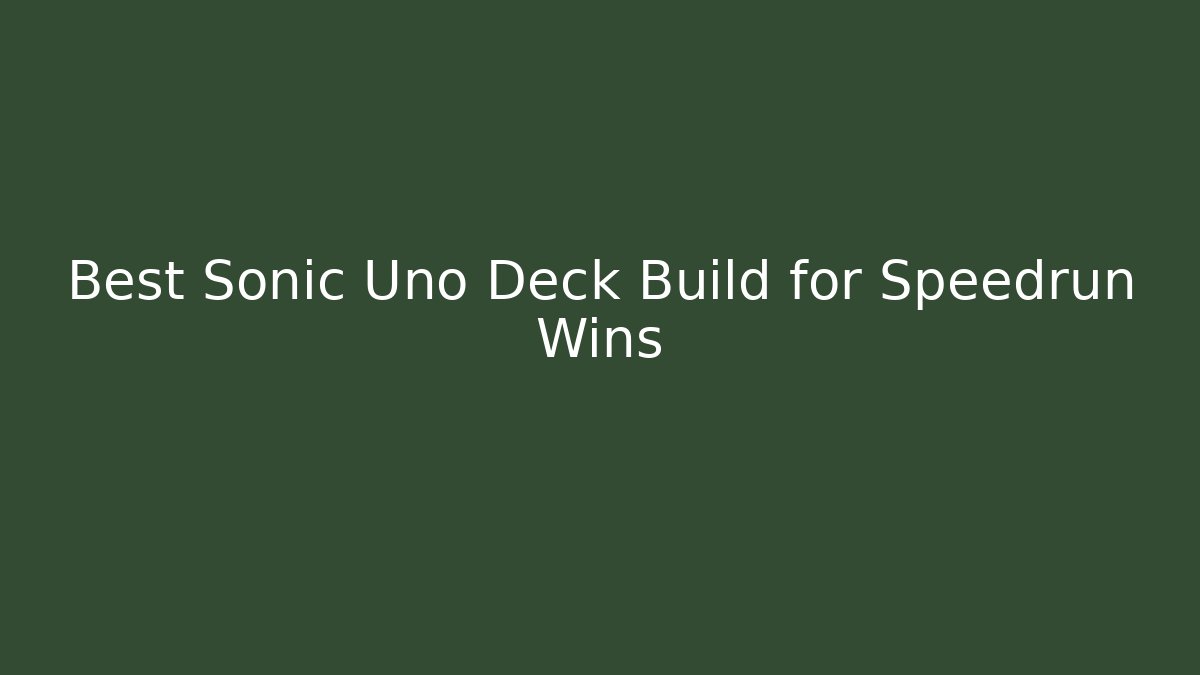 Best Sonic Uno Deck Build for Speedrun Wins