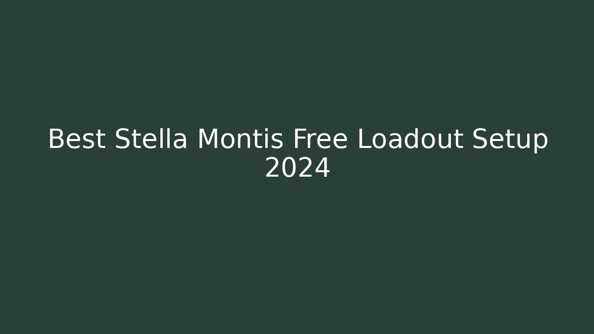 Best Stella Montis Free Loadout Setup 2024