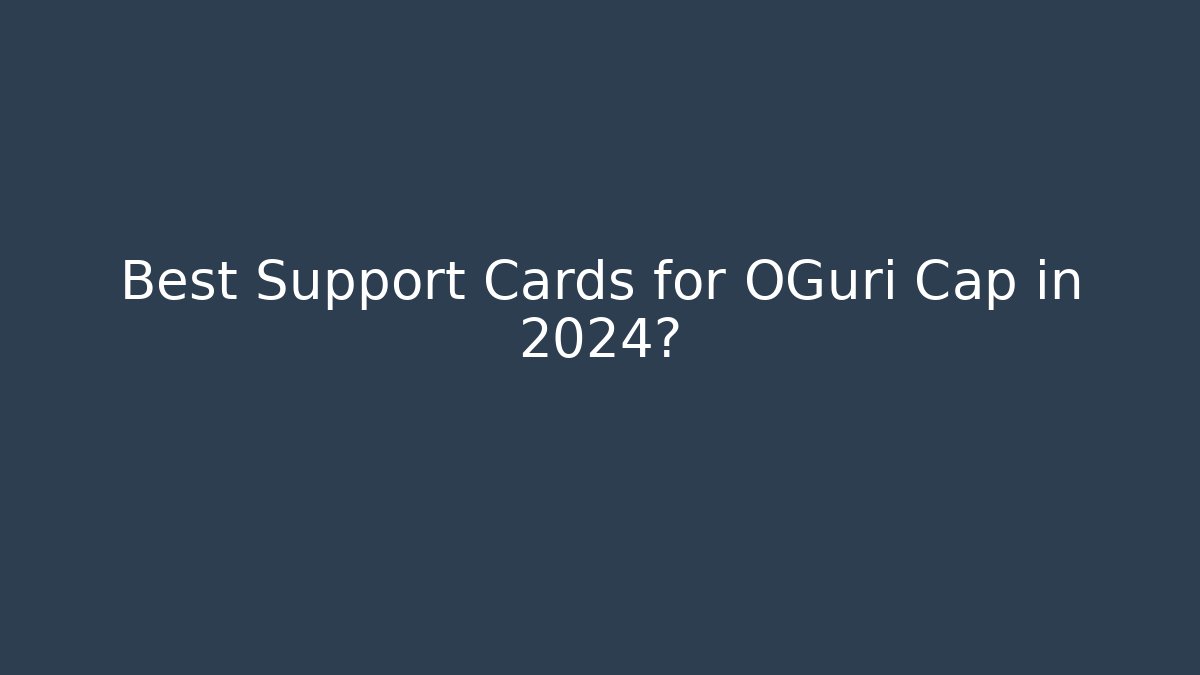 Best Support Cards for OGuri Cap in 2024?