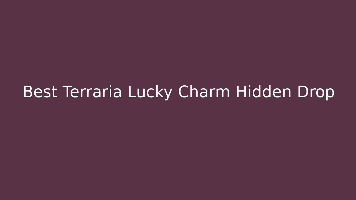 Best Terraria Lucky Charm Hidden Drop