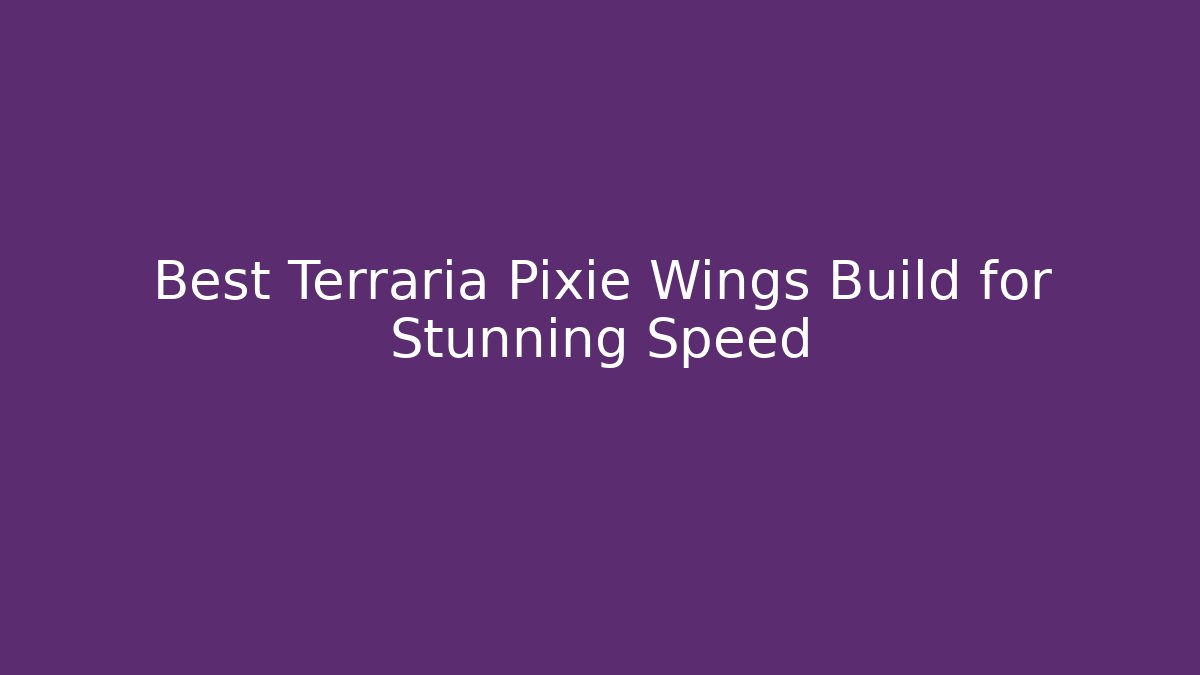 Best Terraria Pixie Wings Build for Stunning Speed