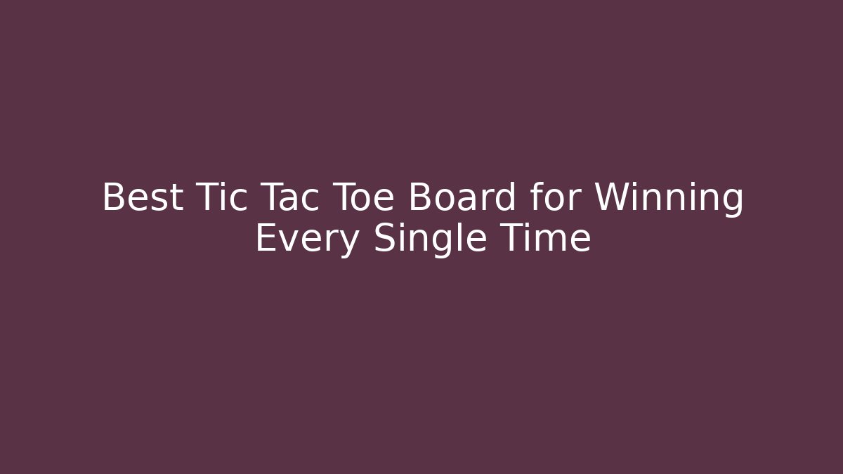 Best Tic Tac Toe Board for Winning Every Single Time - Felix Cat Insurance