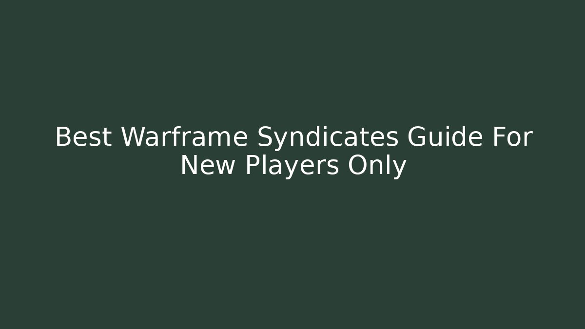Best Warframe Syndicates Guide For New Players Only
