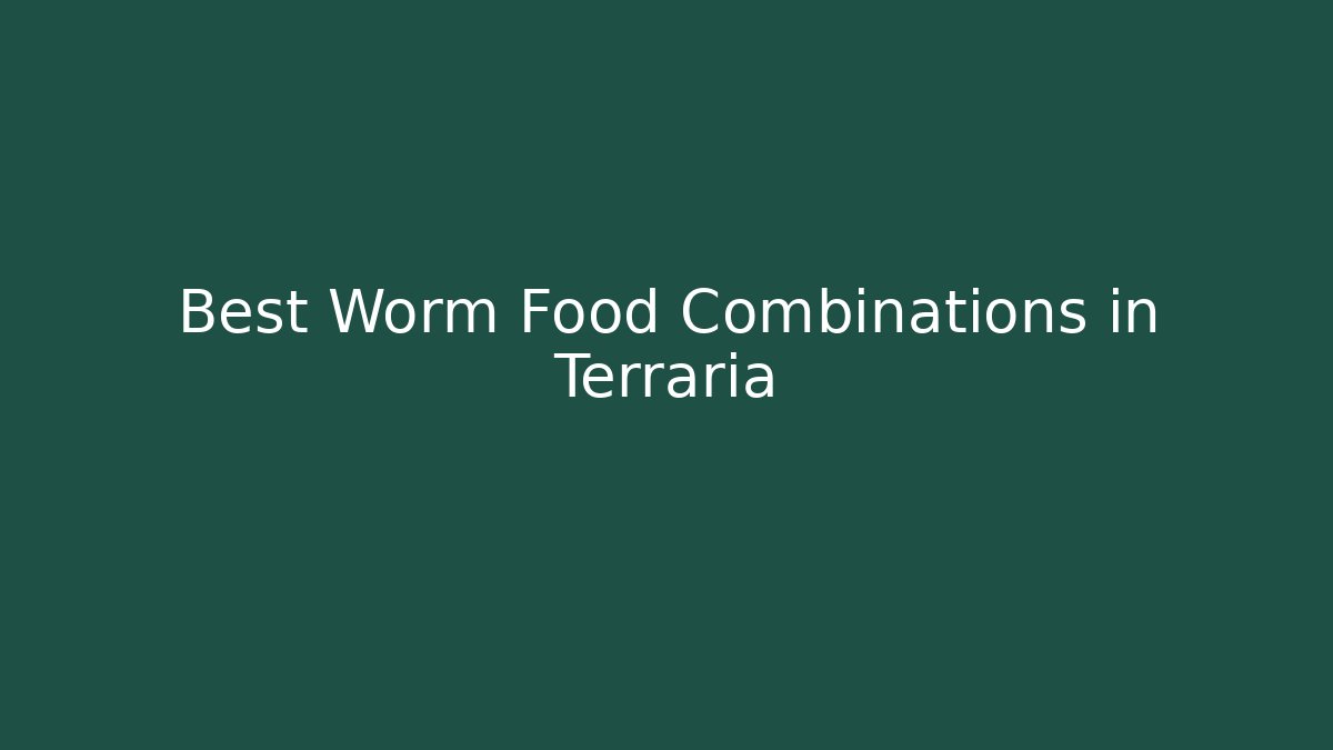 Best Worm Food Combinations in Terraria