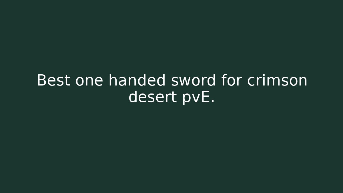 Best one handed sword for crimson desert pvE. - Felix Cat Insurance