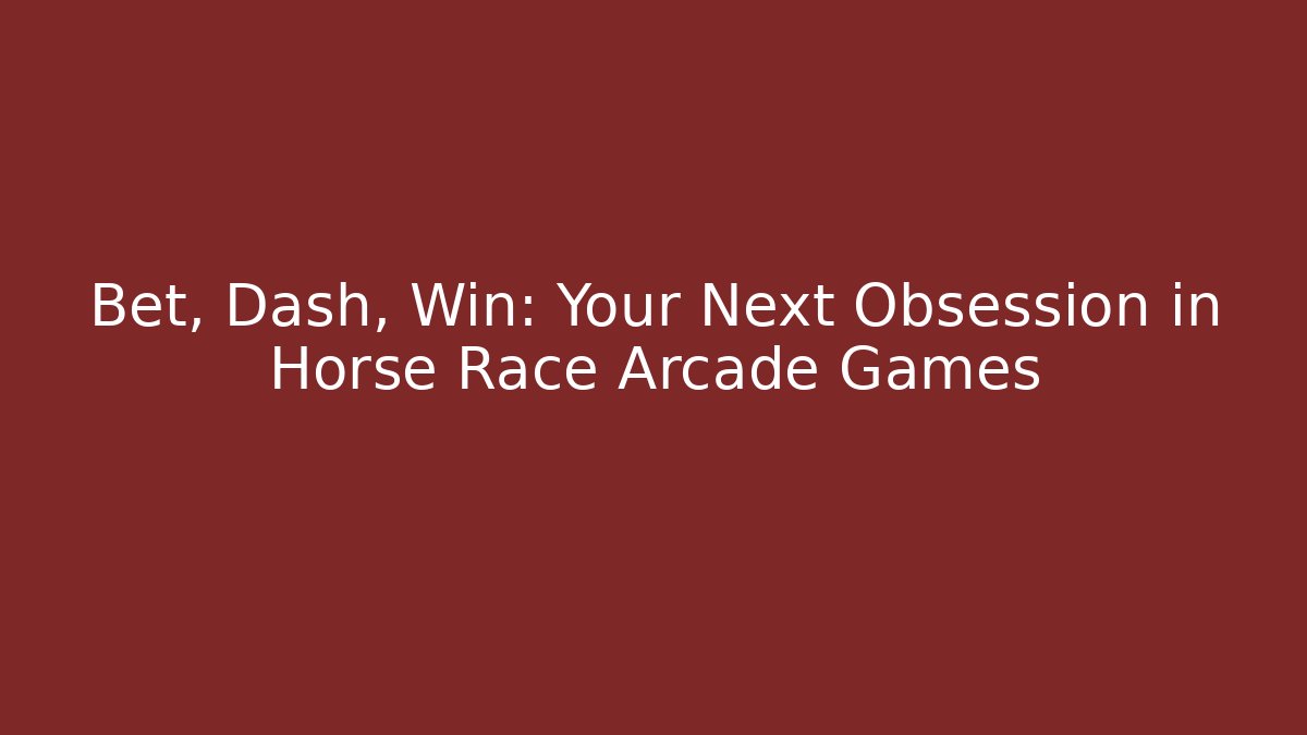 Bet, Dash, Win: Your Next Obsession in Horse Race Arcade Games