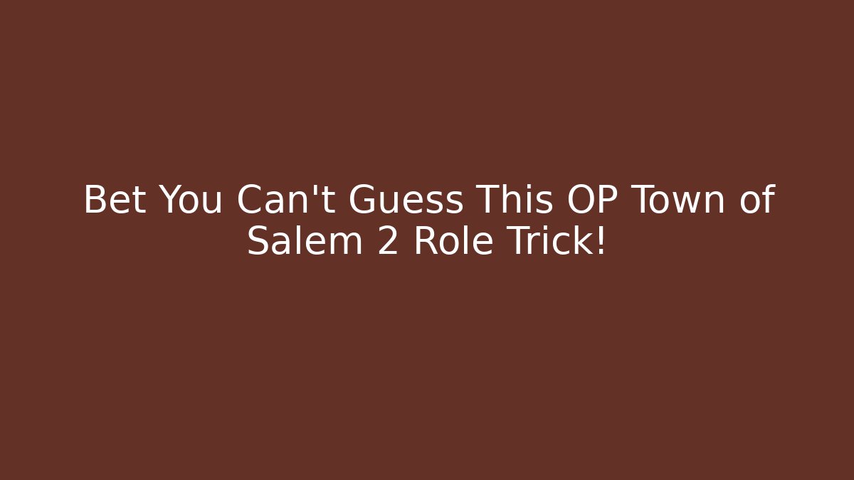 Bet You Can't Guess This OP Town of Salem 2 Role Trick!