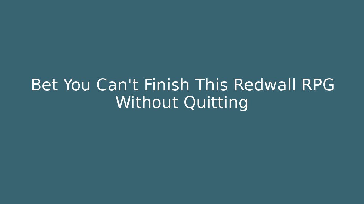 Bet You Can’t Finish This Redwall RPG Without Quitting