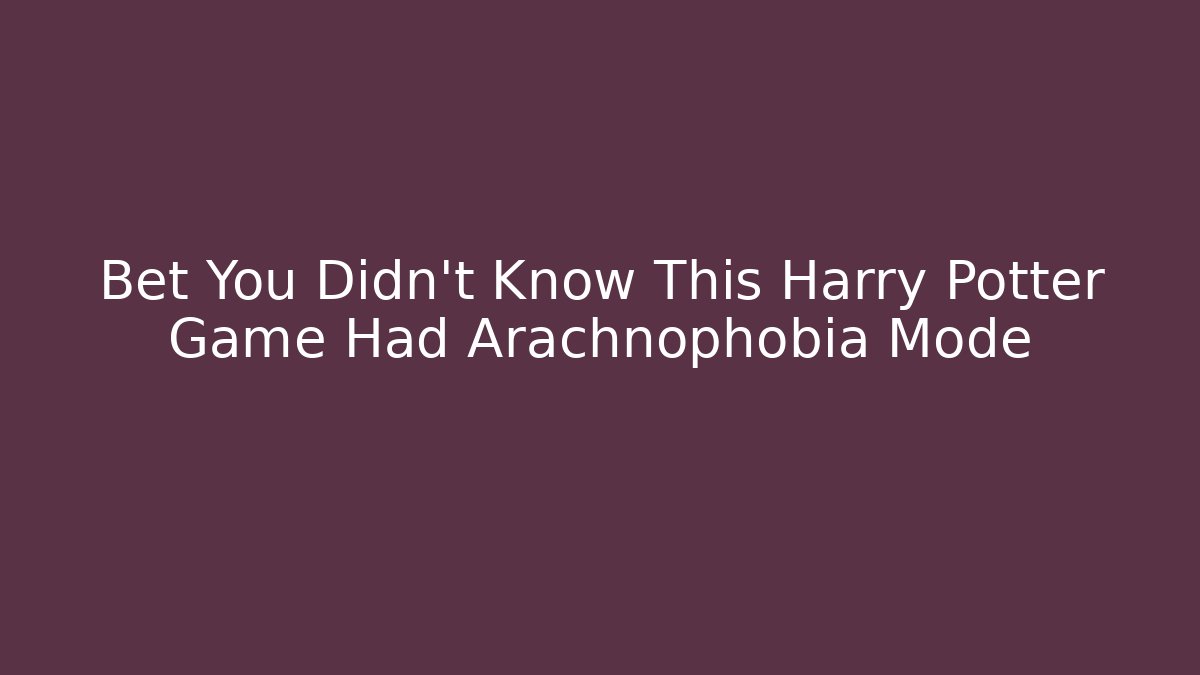 Bet You Didn’t Know This Harry Potter Game Had Arachnophobia Mode