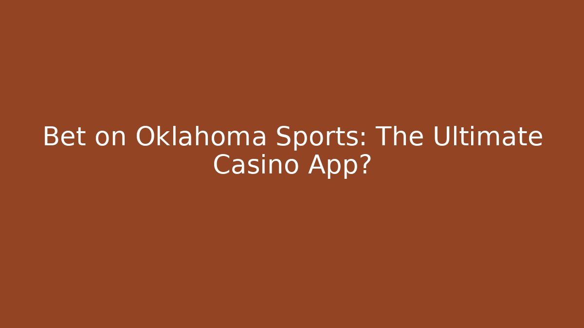 Bet on Oklahoma Sports: The Ultimate Casino App?