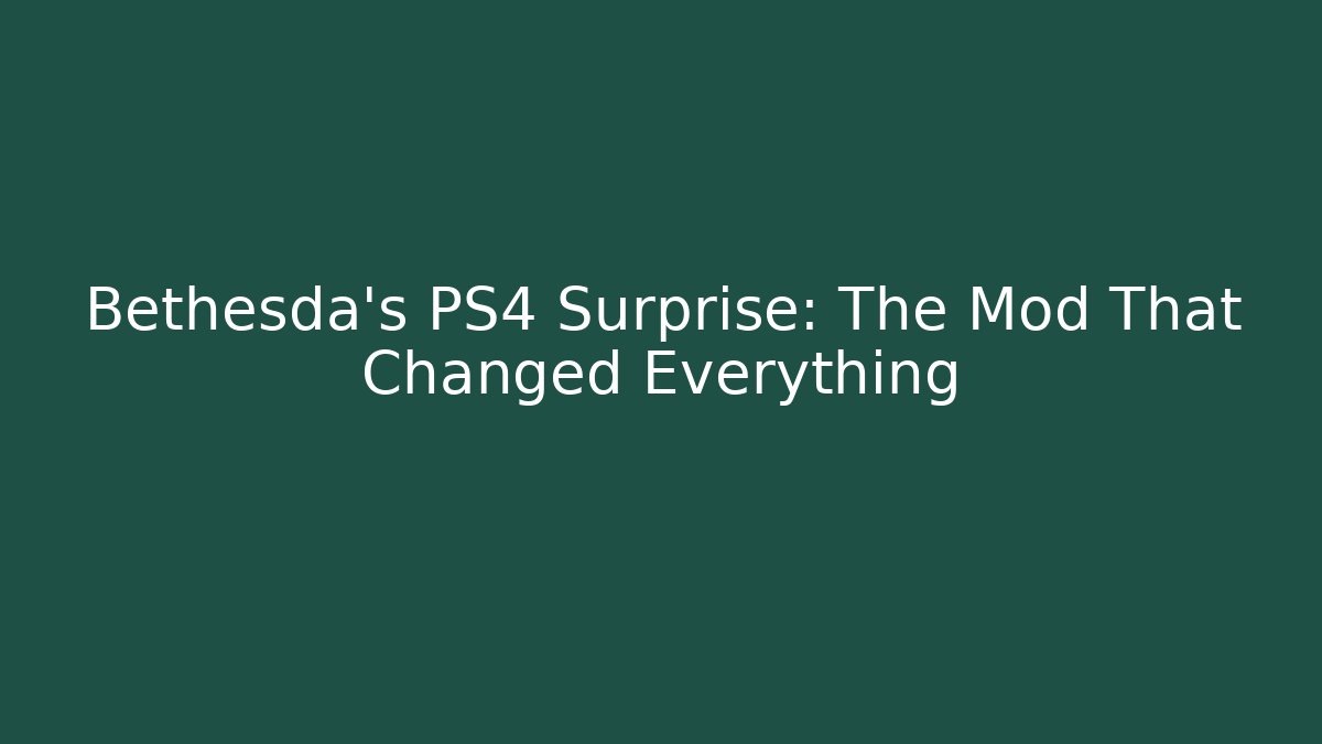 Bethesda's PS4 Surprise: The Mod That Changed Everything